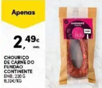 Continente CHOURIÇO DE CARNE DO FUNDAO CONTINENTE EMB. 220 G 11,32€/KG promoção
