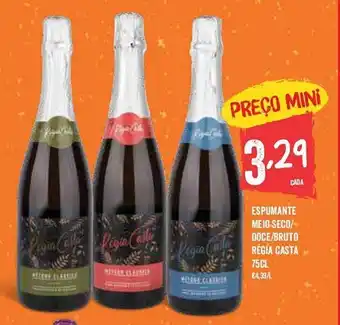 Minipreço ESPUMANTE MEIO SECO/ DOCE/BRUTO RÉGIA CASTA 75cl promoção
