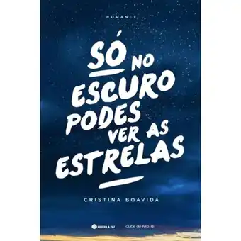 Só no escuro podes ver as estrelas