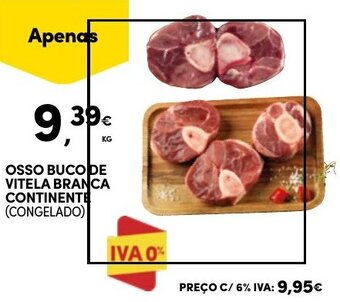 Continente OSSO BUCO DE VITELA BRANCA CONTINENTE (CONGELADO) promoção
