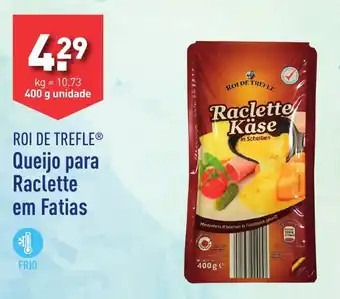 ALDI ROI DE TREFLE Queijo para Raclette em Fatias promoção