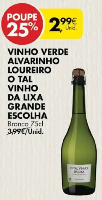 Pingo Doce Vinho Verde Alvarinho Loureiro o Tal Vinho da Lixa Grande Escolha 75cl promoção