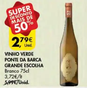 Pingo Doce VINHO VERDE PONTE DA BARCA GRANDE ESCOLHA Branco 75cl promoção