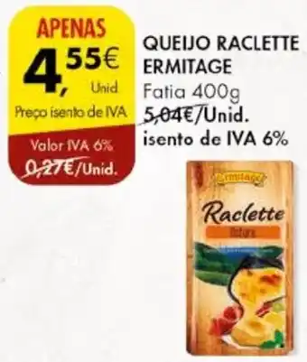 Pingo Doce QUEIJO RACLETTE ERMITAGE Fatia 400g promoção