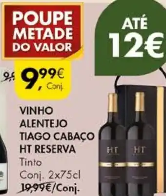 Pingo Doce VINHO ALENTEJO TIAGO CABAÇO HT RESERVA Tinto Conj. 2x75cl promoção