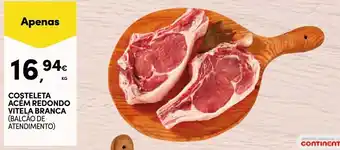 Continente COŞTELETA ACEM REDONDO VITELA BRANCA (BALCÃO DE ATENDIMENTO) promoção