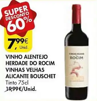 Pingo Doce VINHO ALENTEJO HERDADE DO ROCIM VINHAS VELHAS ALICANTE BOUSCHET Tinto 75cl promoção