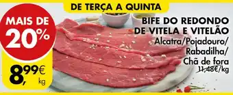 Pingo Doce BIFE DO REDONDO DE VITELA E VITELÃO Alcatra/Pojadouro/ Rabadilha/ Chã de fora kg promoção
