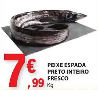 E.Leclerc PEIXE ESPADA PRETO INTEIRO FRESCO Kg promoção
