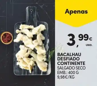Continente BACALHAU DESFIADO CONTINENTE SALGADO SECO EMB.: 400 G promoção