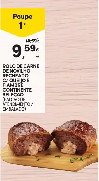 Continente ROLO DE CARNE DE NOVILHO RECHEADO C/ QUEIJO E FIAMBRE CONTINENTE SELEÇÃO KG promoção