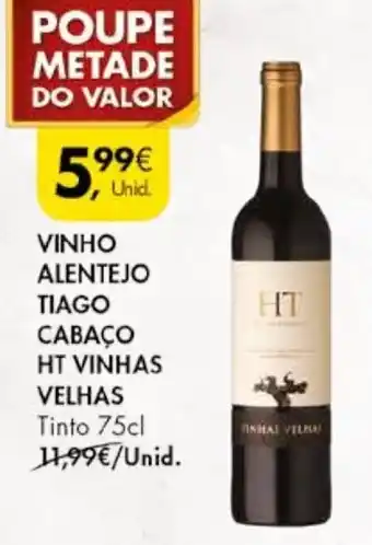Pingo Doce VINHO ALENTEJO TIAGO CABAÇO HT VINHAS VELHAS Tinto 75cl promoção