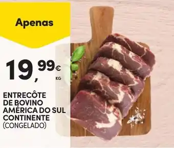 Continente ENTRECÔTE DE BOVINO AMÉRICA DO SUL CONTINENTE (CONGELADO) promoção