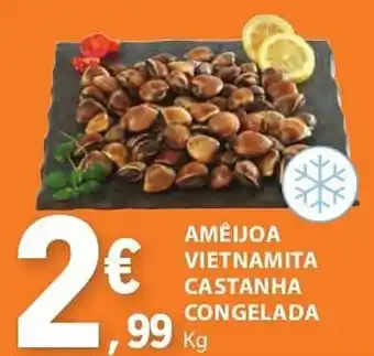 E.Leclerc AMÉIJOA VIETNAMITA CASTANHA CONGELADA Kg promoção