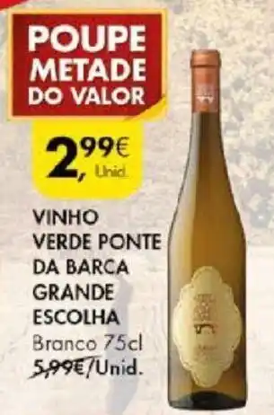 Pingo Doce VINHO VERDE PONTE DA BARCA GRANDE ESCOLHA Branco 75cl promoção