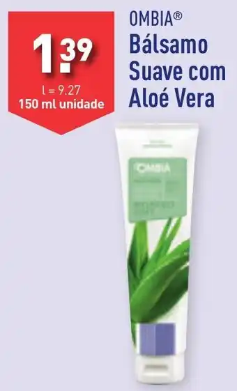 ALDI OMBIA Bálsamo Suave com Aloé Vera 150ml promoção