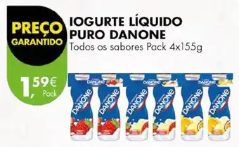 Pingo Doce IOGURTE LÍQUIDO PURO DANONE Todos os sabores Pack 4x155g promoção