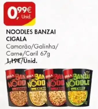 Pingo Doce NOODLES BANZAI CIGALA Camarão/Galinha/ Carne/Caril 67g promoção