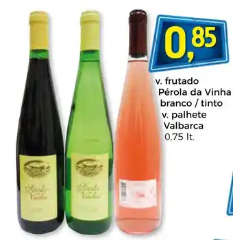 V. Frutado Pêrola da Vinha Branco/Tinho V. Palhete Valbarca 0,75lt