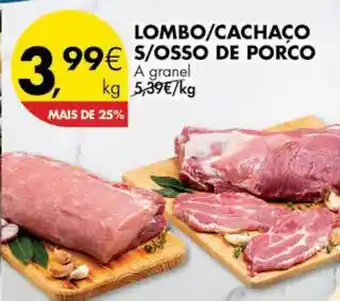 Pingo Doce LOMBO/CACHAÇO S/OSSO DE PORCO A granel kg promoção