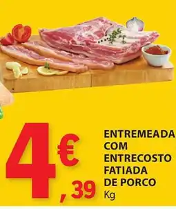E.Leclerc ENTREMEADA COM ENTRECOSTO FATIADA DE PORCO Kg promoção