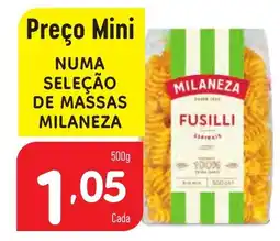 Minipreço NUMA SELEÇÃO DE MASSAS MILANEZA promoção