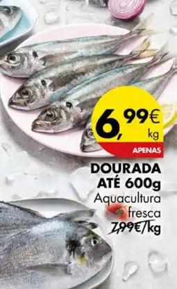 Pingo Doce Dourada até 600g aquacultura fresca promoção