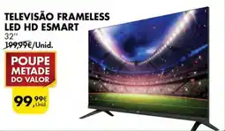 Pingo Doce TELEVISÃO FRAMELESS LED HD ESMART 32'' promoção