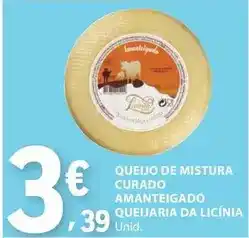E.Leclerc Queijo de mistura curado amanteigado queijaria da licini promoção
