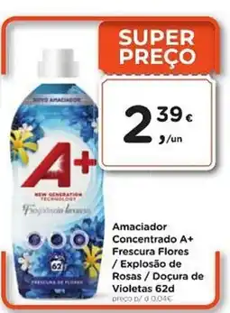 Aqui é fresco Amaciador Concentrado A+ Frescura Flores / Explosão de Rosas Doçura de Violetas promoção