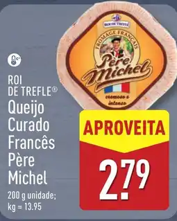 ALDI ROI DE TREFLE Queijo Curado Francês Père Michel promoção