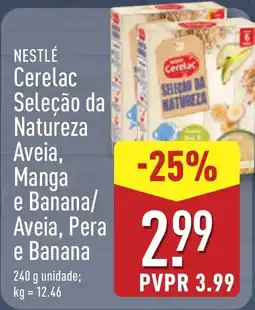 ALDI NESTLÉ Cerelac Seleção da Natureza Aveia, Manga e Banana/ Aveia, Pera e Banana promoção