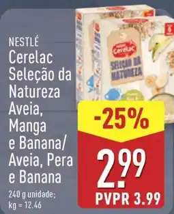 ALDI NESTLÉ Cerelac Seleção da Natureza Aveia, Manga e Banana/ Aveia, Pera e Banana promoção