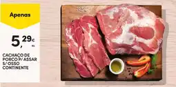 Continente Cachaco de porco p/ assar s/ osso continente promoção