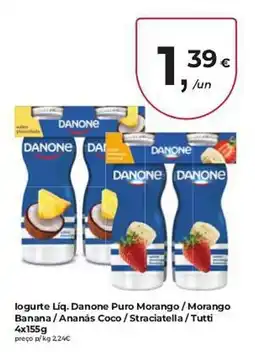 Aqui é fresco logurte líq. danone puro morango / morango banana / ananás coco / straciatella / tutti promoção