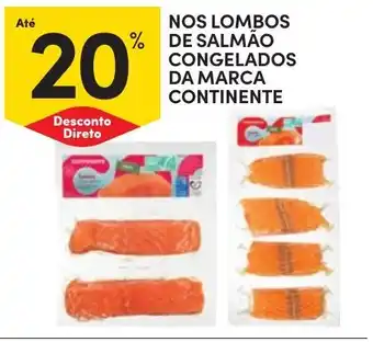 Continente NOS LOMBOS DE SALMÃO CONGELADOS DA MARCA CONTINENTE promoção