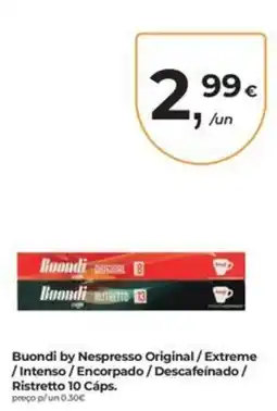 Aqui é fresco Buondi by Nespresso Original / Extreme / Intenso / Encorpado / Descafeinado / Ristretto 10 Cáps. promoção