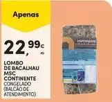 Continente Bom dia Continente - lombo de bacalhau msc promoção