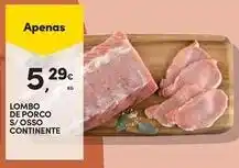 Continente Bom dia Continente - lombo de porco s/ osso promoção