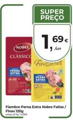 Aqui é fresco Fiambre Perna Extra Nobre Fatias / Finas promoção