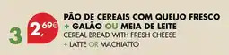 Pingo Doce Pão de cereais com queijo fresco + galão ou meia de leite promoção