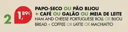 Pingo Doce Pao-seco ou pao bijou + café ou galão ou meia de leite promoção