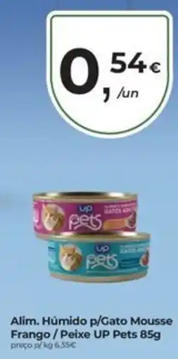 Aqui é fresco Alim. Húmido p/Gato Mousse Frango/Peixe UP Pets promoção