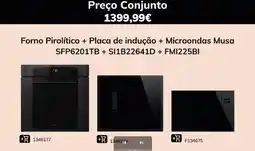 Radio Popular Forno Pirolítico + Placa de indução + Microondas Musa SFP6201TB + SI1B22641D + FMI225BI promoção