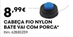 Bricomarché Cabeça fio nylon bate vai com porca promoção