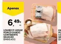 Continente Bom dia Seleção du chef - lombo p/assar porco duroc continente promoção