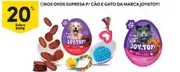 Continente Nos ovos supresa p/ cão e gato da marca joy&toy! promoção
