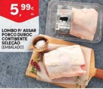 Continente Lombo P/Assar Porco Duroc Continente Seleção promoção