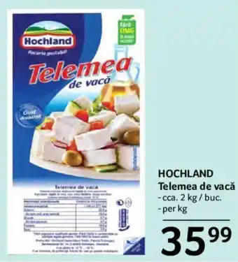 Selgros Hochland Telemea de vacă cca. 2 kg / buc. per kg Ofertă