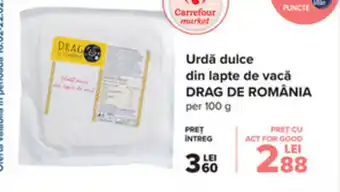Carrefour Drag de românia urdă dulce din lapte de vacă per 100g Ofertă